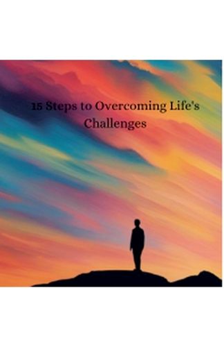 Cover image for 15 Steps To Overcoming Life's Challenges