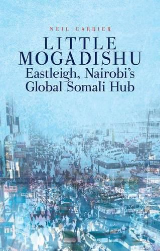 Cover image for Little Mogadishu: Eastleigh, Nairobi's Global Somali Hub