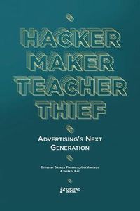 Cover image for Hacker, Maker, Teacher, Thief: Advertising's Next Generation