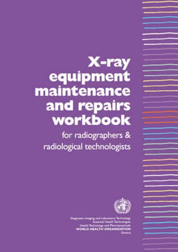 Cover image for X-Ray Equipment Maintenance and Repairs Workbook for Radiographers and Radiological Technologists [op]