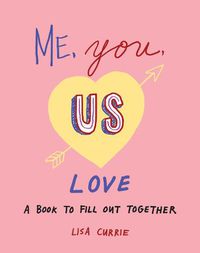 Cover image for Me, You, Us - Love: A Book to Fill out Together