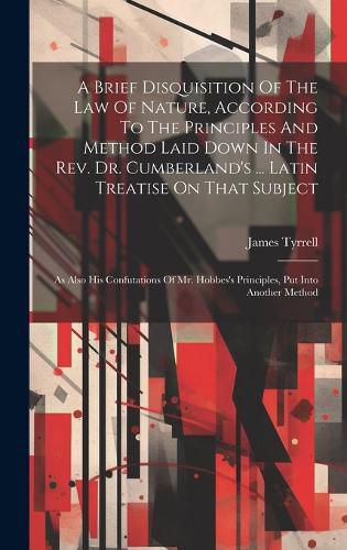 A Brief Disquisition Of The Law Of Nature, According To The Principles And Method Laid Down In The Rev. Dr. Cumberland's ... Latin Treatise On That Subject