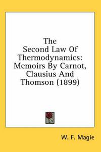 Cover image for The Second Law of Thermodynamics: Memoirs by Carnot, Clausius and Thomson (1899)