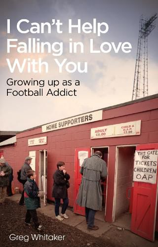 Cover image for I Can't Help Falling in Love: Growing Up as a Football Addict