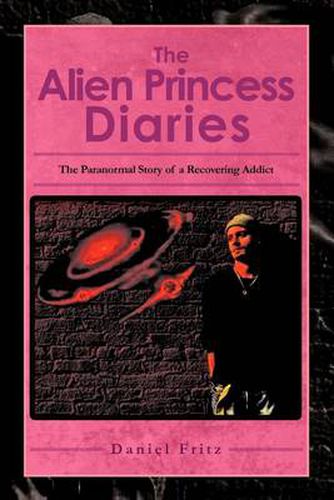 Cover image for The Alien Princess Diaries: The Paranormal Story of a Recovering Addict