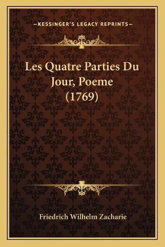 Cover image for Les Quatre Parties Du Jour, Poeme (1769)