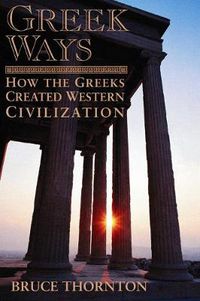 Cover image for Greek Ways: How the Greeks Created Western Civilization