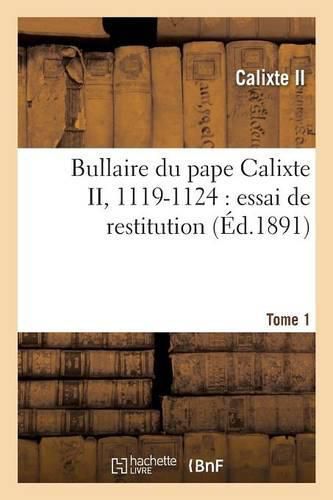 Cover image for Bullaire Du Pape Calixte II, 1119-1124 Tome 1