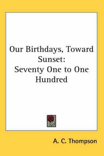 Cover image for Our Birthdays, Toward Sunset: Seventy One to One Hundred