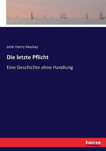 Die letzte Pflicht: Eine Geschichte ohne Handlung