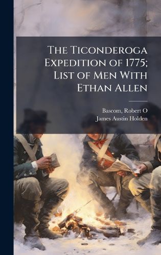 Cover image for The Ticonderoga Expedition of 1775; List of Men With Ethan Allen