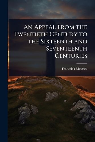 Cover image for An Appeal From the Twentieth Century to the Sixteenth and Seventeenth Centuries