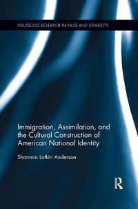 Cover image for Immigration, Assimilation, and the Cultural Construction of American National Identity