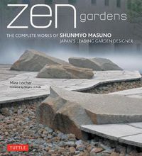 Cover image for ZEN Gardens: The Complete Works of Shunmyo Masuno, Japan's Leading Garden Designer