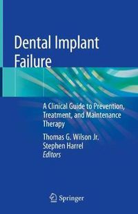 Cover image for Dental Implant Failure: A Clinical Guide to Prevention, Treatment,  and Maintenance Therapy