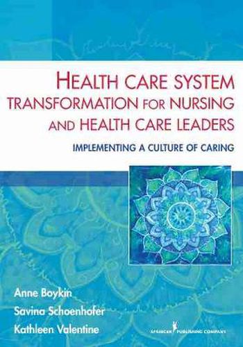 Cover image for Health Care System Transformation for Nursing and Health Care Leaders: Implementing a Culture of Caring