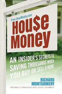 Cover image for House Money: An Insider's Secrets to Saving Thousands When You Buy or Sell a Home