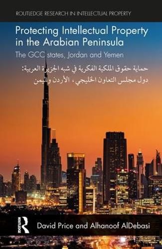Cover image for Protecting Intellectual Property in the Arabian Peninsula: The GCC states, Jordan and Yemen