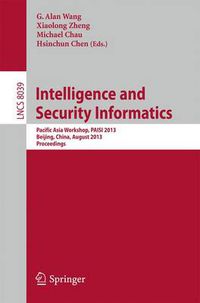 Cover image for Intelligence and Security Informatics: Pacific Asia Workshop, PAISI 2013, Beijing, China, August 3, 2013. Proceedings