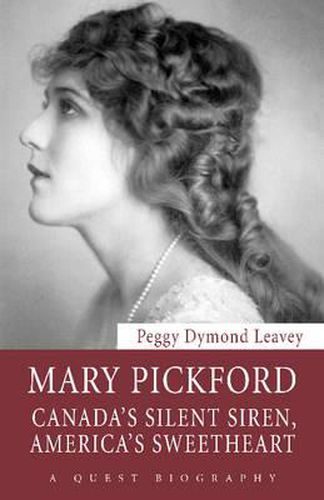 Cover image for Mary Pickford: Canada's Silent Siren, America's Sweetheart