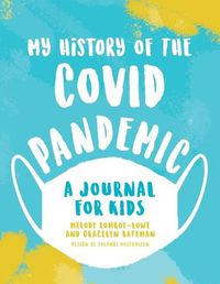 Cover image for My History of the Covid Pandemic: A Journal for Kids