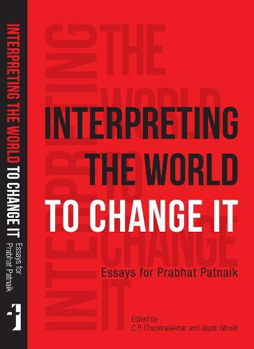 Cover image for Interpreting the World to Change It - Essays for Prabhat Patnaik