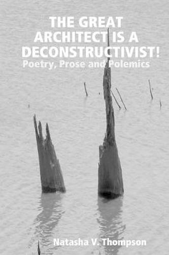 The Great Architect is a Deconstructivist!: Poetry, Prose and Polemics