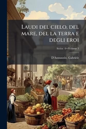 Cover image for Laudi del Cielo, del Mare, del La Terra E Degli Eroi Volume 3 PT. 4
