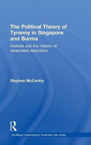 Cover image for The Political Theory of Tyranny in Singapore and Burma: Aristotle and the Rhetoric of Benevolent Despotism