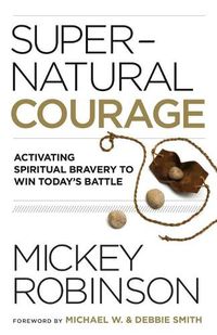 Cover image for Supernatural Courage: Activating Spiritual Bravery to Win Today's Battle