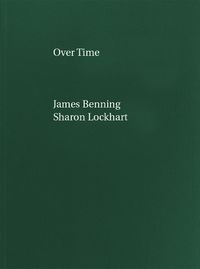 Cover image for James Benning, Sharon Lockhart: Over Time