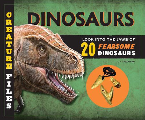 Creature Files: Dinosaurs: Look into the Jaws of 20 Ferocious Dinosaurs