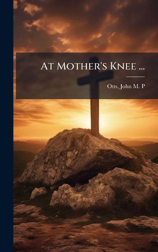 Cover image for At Mother's Knee ...