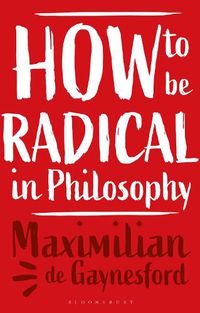 Cover image for How to be Radical in Philosophy