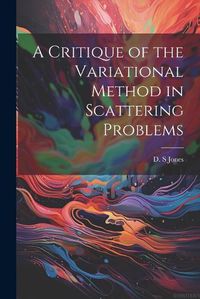 Cover image for A Critique of the Variational Method in Scattering Problems