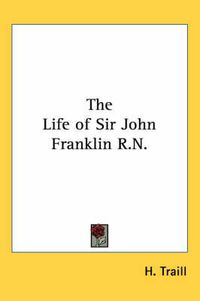 Cover image for The Life of Sir John Franklin R.N.