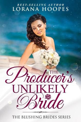 Cover image for The Producer's Unlikely Bride: A Blushing Brides Fake Romance