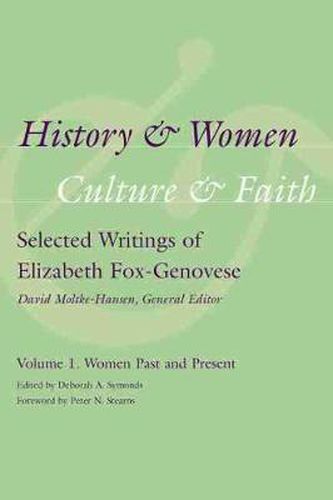 Cover image for History and Women, Culture and Faith: Selected Writings of Elizabeth Fox-Genovese: Volume 1: Women Past and Present