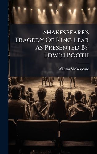 Cover image for Shakespeare's Tragedy Of King Lear As Presented By Edwin Booth