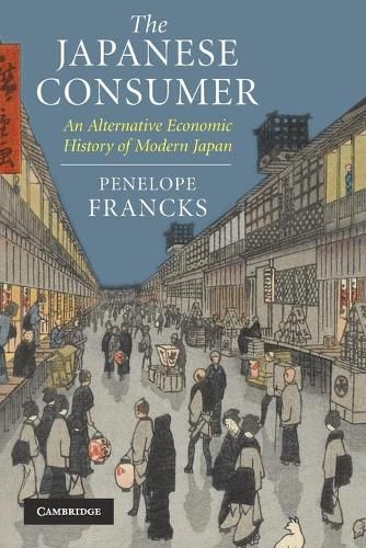Cover image for The Japanese Consumer: An Alternative Economic History of Modern Japan