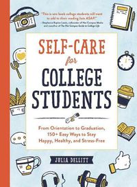 Cover image for Self-Care for College Students: From Orientation to Graduation, 150+ Easy Ways to Stay Happy, Healthy, and Stress-Free