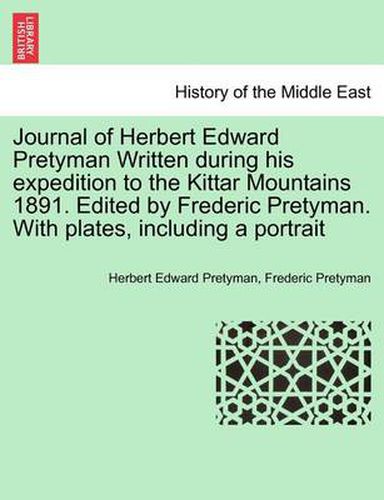 Cover image for Journal of Herbert Edward Pretyman Written During His Expedition to the Kittar Mountains 1891. Edited by Frederic Pretyman. with Plates, Including a Portrait