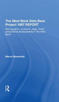 Cover image for The West Bank Data Base Project 1887 Report: Demographic, economic, legal, social and political developments in the West Bank