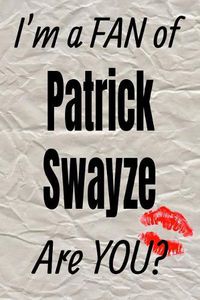Cover image for I'm a Fan of Patrick Swayze Are You? Creative Writing Lined Journal