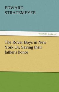 Cover image for The Rover Boys in New York Or, Saving Their Father's Honor