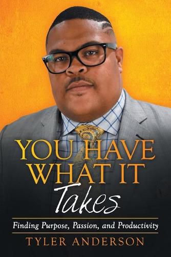 Cover image for You Have What It Takes: Finding Purpose, Passion, and Productivity