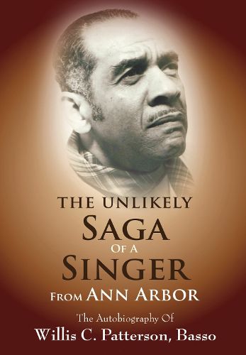 Cover image for The Unlikely Saga of a Singer from Ann Arbor: The Autobiography of Willis C. Patterson, Basso