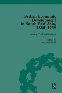 Cover image for British Economic Development in South East Asia, 1880-1939