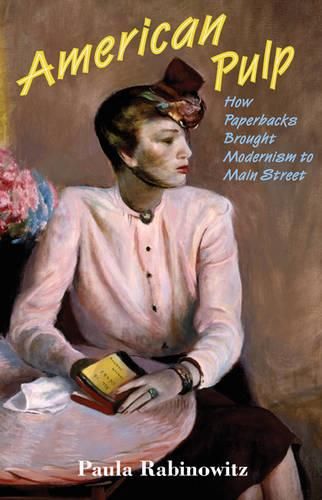 Cover image for American Pulp: How Paperbacks Brought Modernism to Main Street