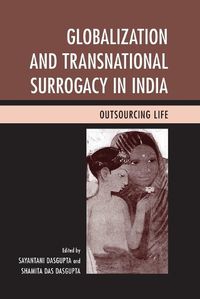 Cover image for Globalization and Transnational Surrogacy in India: Outsourcing Life